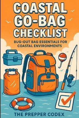 Coastal Go-Bag Checklist: The Essential Family Guide to Coastal Survival, Emergency Preparedness, and Evacuation Readiness - Jordan Ellis - cover