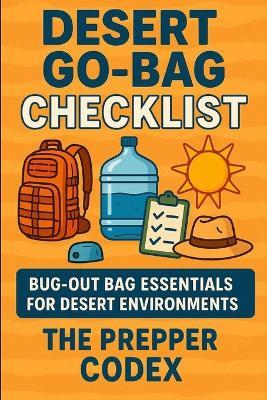 Desert Go-Bag Checklist: A Family Survival Guide for Thriving in the Harshest Environments - Water, Shelter, Food, and Preparedness Essentials for Desert Adventures - Jordan Ellis - cover
