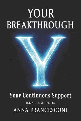 Your Breakthrough: Your Continuous Support. Your Breakthrough, between Identity and the Quantum Leap, between Human Gesture and the Cosmic Silence, between Manifestation and Transcendence. (English Version) - Anna Francesconi - cover