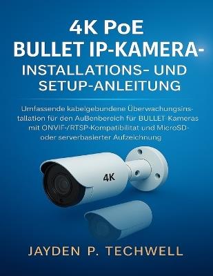 4k Poe Bullet Ip-Kamera - Installations- Und Setup-Anleitung - Jayden P Techwell - cover