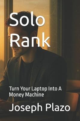 Solo Rank: Turn Your Laptop Into A Money Machine - Joseph Plazo - cover