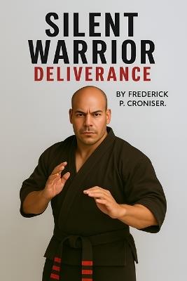 Silent Warrior: Deliverance - Frederick P Croniser - cover