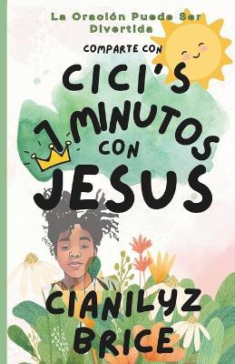 CiCi's 7 Minutos Con Jesus: La Oración Puede Ser Divertida - Joseph Brice,Janet Brice,Cianilyz (Cici) Brice - cover