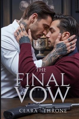 The Final Vow: A Dark M/M Mafia romance, Slow Burn Enemies To Lovers, organized crime, Abduction, techno thriller. - Clara Throne - cover