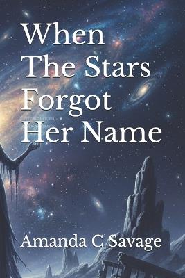 When The Stars Forgot Her Name - Amanda C Savage - cover