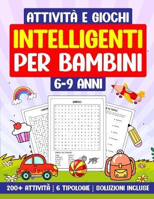 Attività e Giochi Intelligenti per Bambini 6-9 Anni: 200+ Attività 6 Tipologie Soluzioni incluse - Gamelab Studio - cover