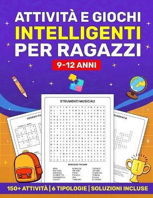 Attività e Giochi Intelligenti per Ragazzi 9-12 Anni: 150+ Attività 6 Tipologie Soluzioni incluse - Gamelab Studio - cover