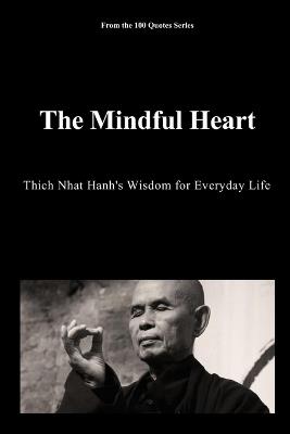 The Mindful Heart: Thich Nhat Hanh's Wisdom for Everyday Life - Spencer 100 Quotes Series - cover