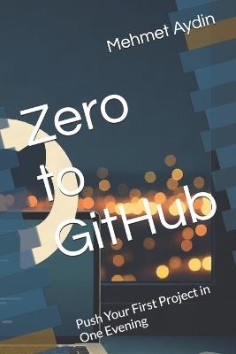 Zero to GitHub: Push Your First Project in One Evening - Mehmet Aydin - cover