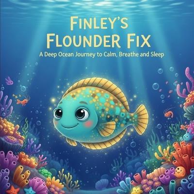 Finley's Flounder Fix: A Deep Ocean Journey to Calm, Breathe and Sleep - Ronnie Mendivil - cover