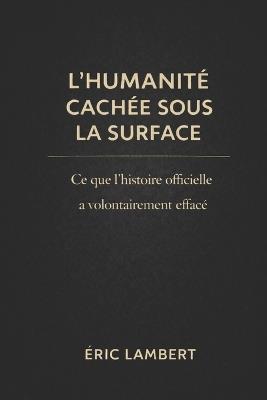 Les Mondes Souterrains - L'Humanité Cachée Sous la Surface: Ce que les élites savent, ce que la science tait, ce que la Terre protège - Eric Lambert - cover