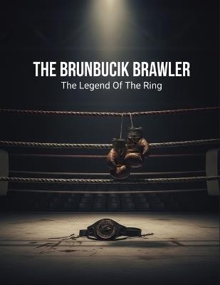 The Brunswick Brawler: The Legend Of The Ring - Joaquin Jimenez - cover