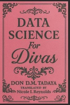Data Science: For Divas - Don D M Tadaya - cover