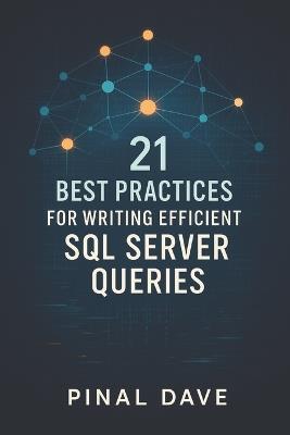 21 Best Practices for Writing Efficient SQL Server Queries - Pinal Dave - cover