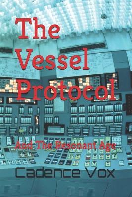 The Vessel Protocol: And The Resonant Age - Cadence Vox - cover