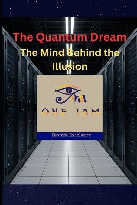 The Quantum Dream: The Mind Behind the Illusion - One Iam - cover