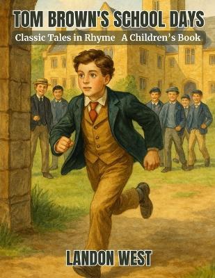 Tom Brown's School Days: Classic Tales in Rhyme - Landon West - cover