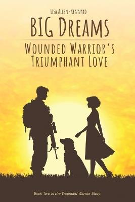 BIG Dreams - Wounded Warrior's Triumphant Love - Lisa Allen-Kennard - cover