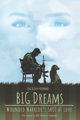 BIG Dreams - Wounded Warrior's SHOT at Love - Lisa Allen-Kennard - cover