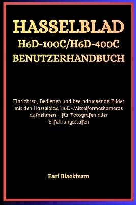 Hasselblad H6D-100C / H6D-400C Benutzerhandbuch: Einrichten, Bedienen und beeindruckende Bilder mit den Hasselblad H6D-Mittelformatkameras aufnehmen - für Fotografen aller Erfahrungsstufen - Earl Blackburn - cover