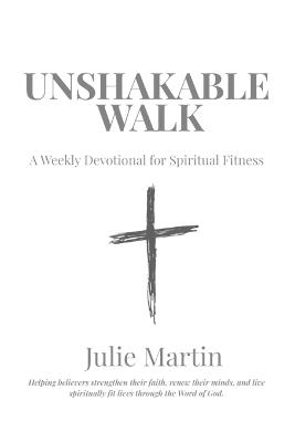 Unshakable Walk: A 52-Week Devotional for Spiritual Fitness - Julie Martin - cover