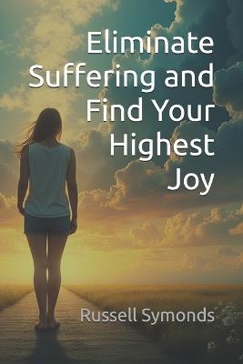 Eliminate Suffering and Find Your Highest Joy - Russell Symonds - cover