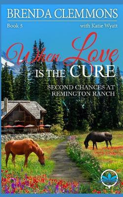 When Love is the Cure: A Clean Christian Contemporary Western Romance - Katie Wyatt,Brenda Clemmons - cover