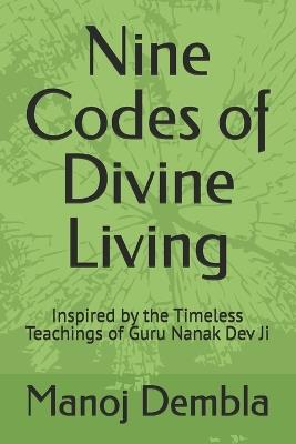 Nine Codes of Divine Living: Inspired by the Timeless Teachings of Guru Nanak Dev Ji - Manoj Dembla - cover