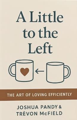 A Little to the Left: The Art of Loving Efficiently - Trevon McFiéld,Joshua Pandy - cover