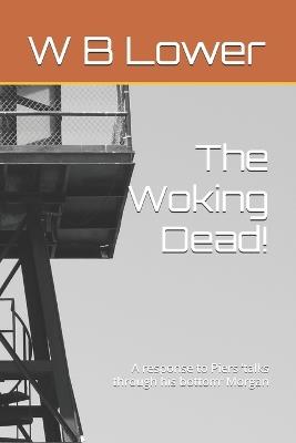 The Woking Dead!: A response to Piers 'talks through his bottom' Morgan - W B Lower - cover