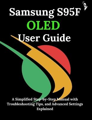 Samsung S95F OLED User Guide: A Simplified Step-by-Step Manual with Troubleshooting Tips, and Advanced Settings Explained - James G Carlson - cover