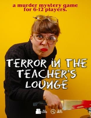 Terror in the Teacher's Lounge, a murder mystery game for 6-12 players - Christopher D Schmitz - cover