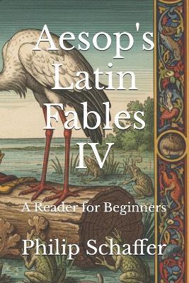 Aesop's Latin Fables IV: A Reader for Beginners - Philip Schaffer - cover