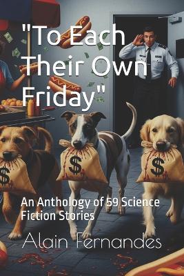 "To Each Their Own Friday": An Anthology of 59 Science Fiction Stories - Alain Fernandes,Alexandra Lévy - cover