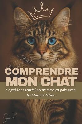 Comprendre mon chat: Le guide essentiel pour décoder ses mystères, l'aimer sans le déranger et vivre en paix avec Sa Majesté féline - Vetifair - cover
