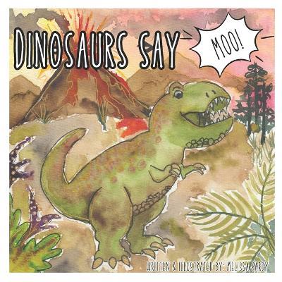 Dinosaurs Say Moo - Melissa Pardy - cover
