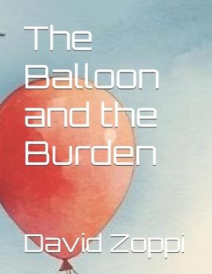 The Balloon and the Burden - David James Zoppi - cover