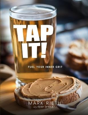 Tap it: Tapping Into Your Inner Grit to Find Success in Business - Terry Ayrault,Mark Rieth - cover