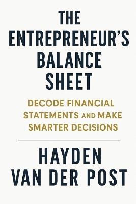 The Entrepreneur's Balance Sheet: Decode Financial Statements and Make Smarter Decisions: A Step-by-Step Guide to Pricing Psychology, Elasticity, and Data Modeling in Excel - Hayden Van Der Post - cover