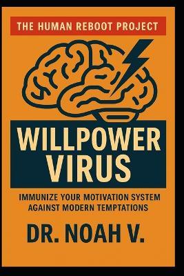 Willpower Virus: Clear the Mental Pollution of the Information Age - Noah V - cover