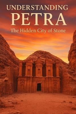 Understanding Petra: The Hidden City of Stone - Michael James - cover