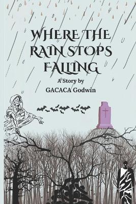 Where the Rain Stops to Fall - Gacaca Godwin - cover