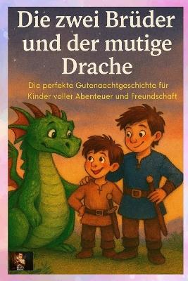 Die zwei Brüder und der mutige Drache: Eine perfekte Gutenachtgeschichte für Kinder voller Abenteuer und Freundschaft - Klein Press,Tom Klein - cover