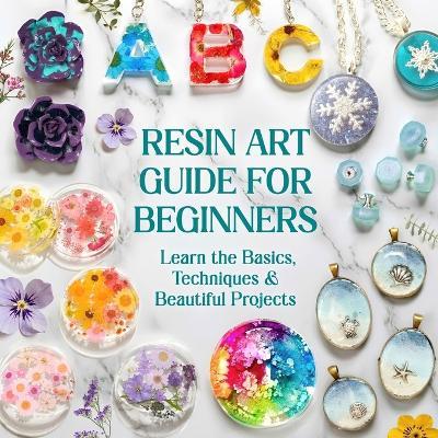 Resin Art Guide for Beginners: Learn the Basics, Techniques & Beautiful Projects - Michael Trammell - cover