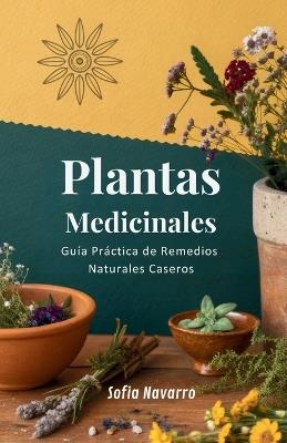 Plantas Medicinales: Guía Práctica de Remedios Naturales Caseros - Sofia Navarro - cover