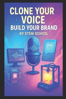 Clone Your Voice Build Your Brand: Tools for Creators & Entrepreneurs - Stem School - cover