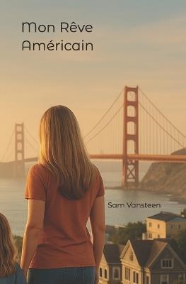 Mon Rêve Américain: Récit d'une installation à San Francisco - Sam Vansteen - cover