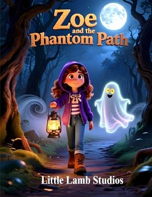 Zoe and the Phantom Path: A Halloween Adventure of Mystery, Faith, and Courage: A Christian Halloween Story for Kids Ages 3-10 About Faith, Bravery, and God's Guidance - Little Lamb Studios - cover