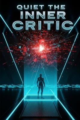 Quiet The Inner Critic: End Negative Self-Talk, A Practical Guide to Overcoming Perfectionism, Managing Anxiety, and Cultivating Unwavering Self-Compassion. - Daniel Hayes - cover