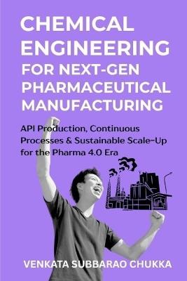 Chemical Engineering for Next-Gen Pharmaceutical Manufacturing - Venkata Subbarao Chukka - cover